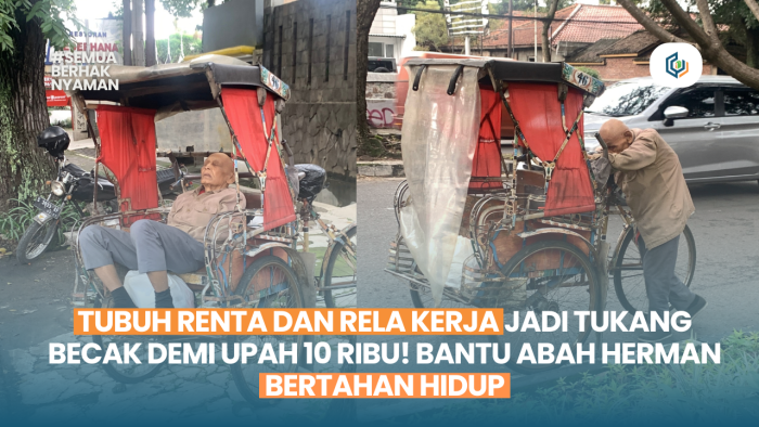 Tak Mampu Lagi Mengayuh Becak Bantu Abah Herman Bertahan Hidup