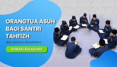 AYO MENJADI ORANGTUA ASUH SANTRI PENGHAFAL QURAN DARI PENJURU NUSANTARA
