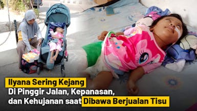 Bantu Ilyana, Anak Penjual Tisu, Sembuh dari Hidrosefalus, Cerebral Palsy, dan Epilepsi