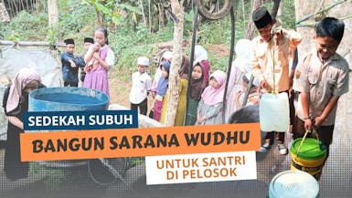 Sedekah subuh, Bangun sarana Wudhu untuk Santri di Pelosok