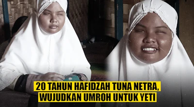 20 tahun Hafidzah Tuna Netra, Wujudkan Umroh Untuk Yeti