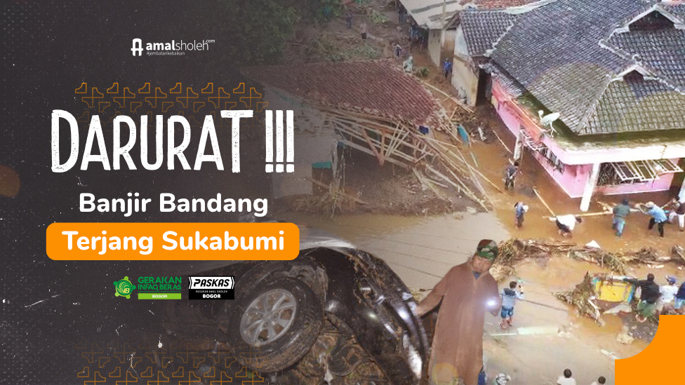 Banjir Bandang Sukabumi, Memanggil Uluran Kebaikan Dari Orang Baik