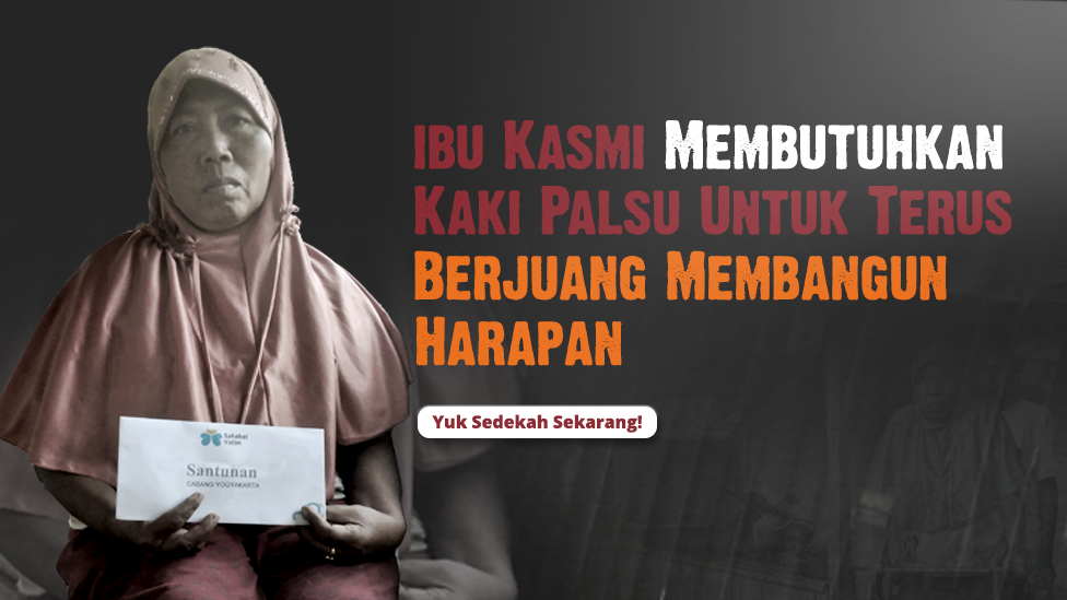 Ibu kasmi membutuhkan kaki palsu untuk terus berjuang membangun harapan