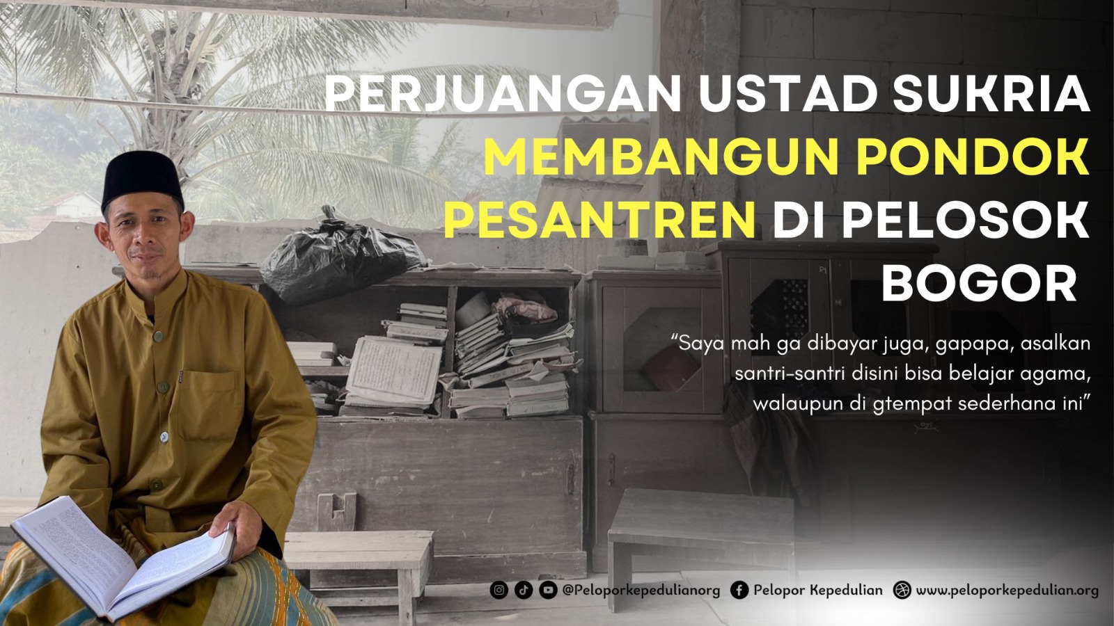 PERJUANGAN USTADZ SUKRIA, DIRIKAN PONPES GRATIS UNTUK MASYARAKAT DI PEDALAMAN BOGOR