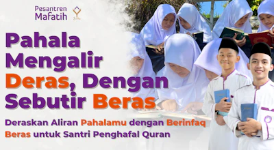 PAHALA MENGALIR DERAS, DENGAN SEBUTIR BERAS - PENUHI KEBUTUHAN BERAS SANTRI PENGHAFAL QURAN