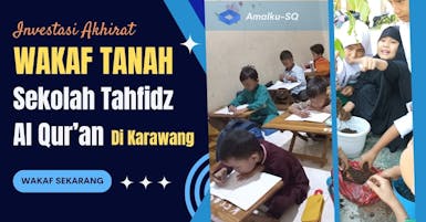 Wakaf Tanah dan Bangunan Untuk Sekolah Penghafal Al Quran di Karawang