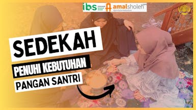 Sedekah Pagi untuk penuhi kebutuhan  Pangan  Santri Penghafal Qur'an