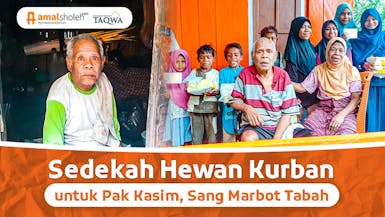 SEDEKAH HEWAN KURBAN UNTUK PAK KASIM, SANG MARBOT TABAH