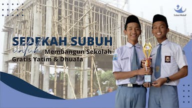 Sedekah Subuh Untuk Membangun Sekolah Gratis Yatim Dhuafa