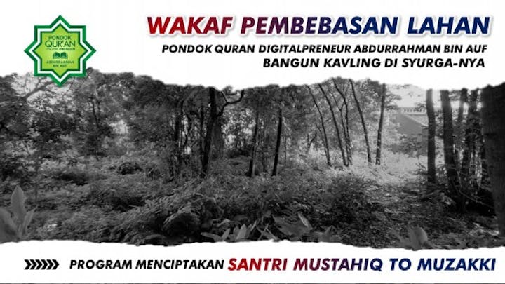 Wakaf Pembebasan Lahan Pondok Quran Digitalpreneur (Mencetak The Next Abdurrahman bin Auf di Era Digital)