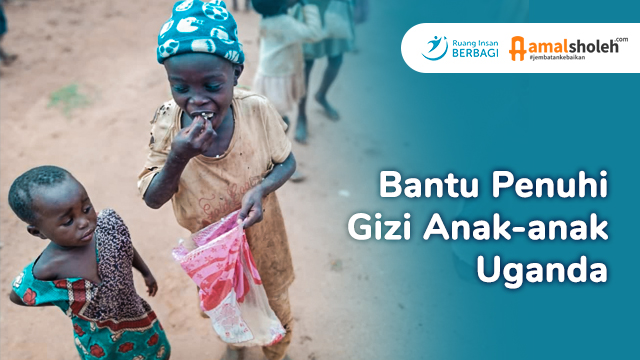 Gizi untuk Uganda, Selamatkan Mereka dari Kekurangan Gizi dan Kelaparan