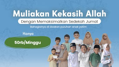 MAKSIMALKAN SEDEKAH JUMAT DENGAN DI DOAKAN KEKASIH ALLAH