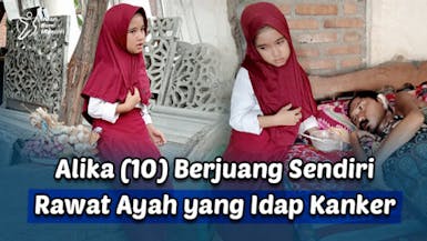Bantu Alika yang Berjuang Sendiri Rawat Ayah yang Idap Kanker