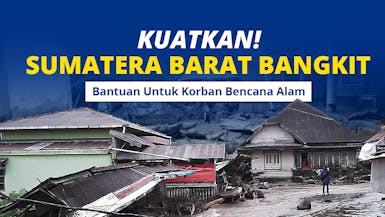 KUATKAN! SUMATERA BARAT BANGKIT BANTUAN UNTUK KORBAN BENCANA ALAM