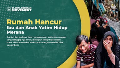 Rumah Hancur Ibu dan Anak Yatim Hidup Merana