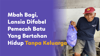 Mbah Bagi, Lansia Difabel Pemecah Batu Yang Bertahan Hidup Tanpa Keluarga