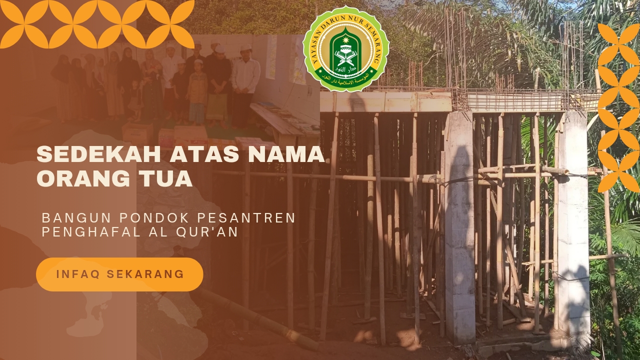 SEDEKAH ATAS NAMA ORANG TUA - Bangun Pondok Pesantren Penghafal Al Qur'an