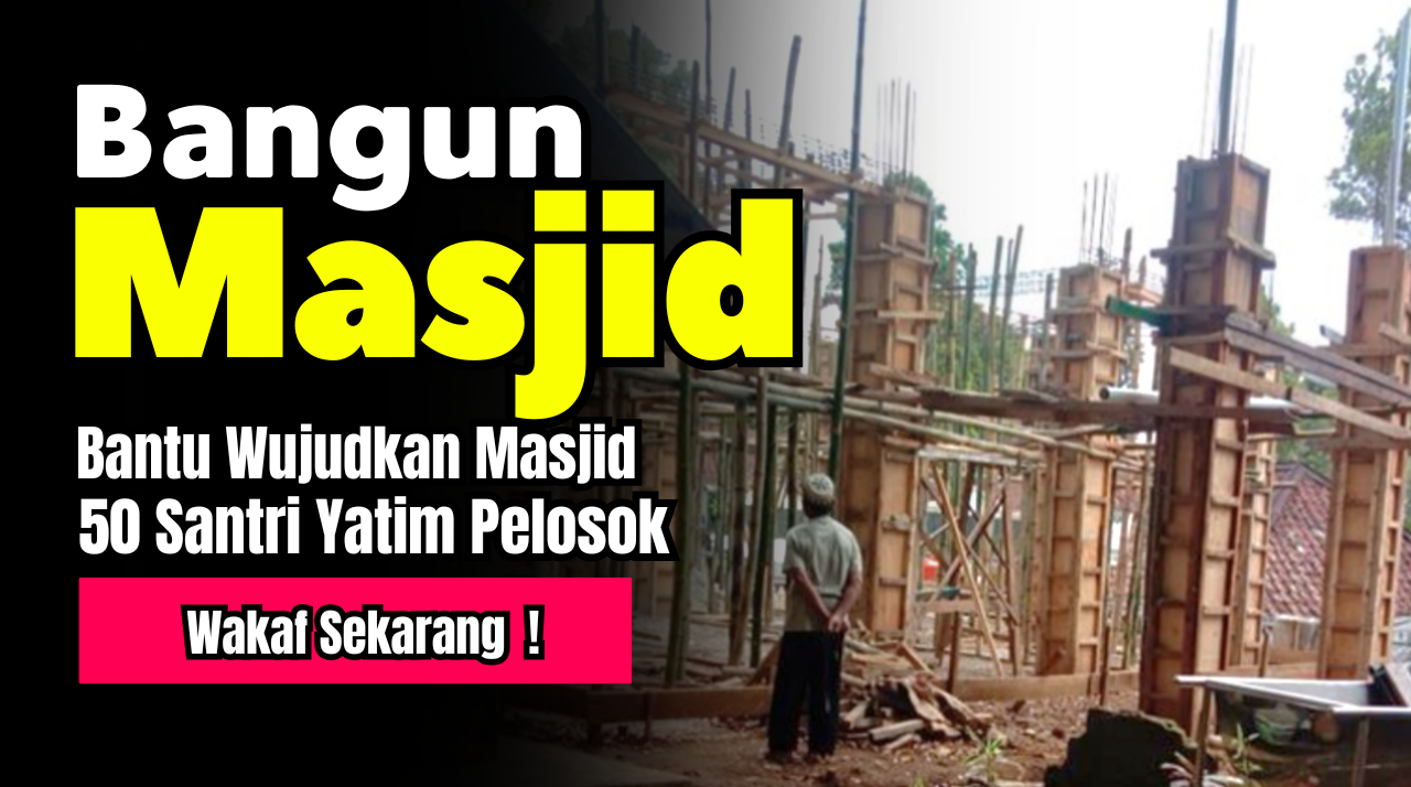 TOLONG, BANTU WUJUDKAN MASJID 50 YATIM PELOSOK