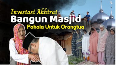 Bangun Masjid, Pahala Untuk Orangtua Tercinta