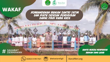 Pembangunan Hunian Santri Yatim dan Piatu Yayasan Pendidikan Darul Fikri Kubu Raya