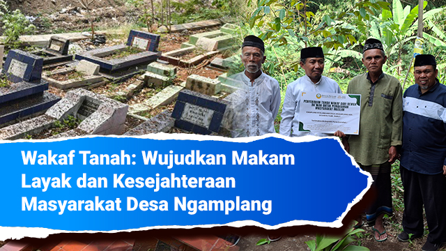 Wakaf Tanah Pemakaman, Wujudkan Makam Layak untuk Masyarakat Desa Ngamplang