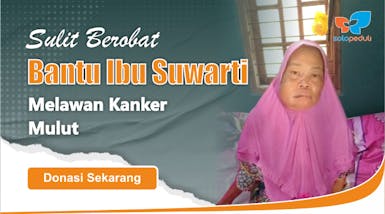Menderita Kanker Mulut Bantu Ibu Suwarti Berjuang