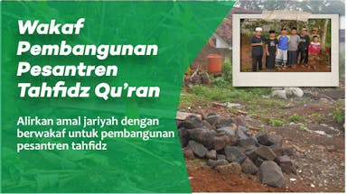 Alirkan Amal Jariyah, Wakaf Untuk Pembangunan Pesantren Tahfidz