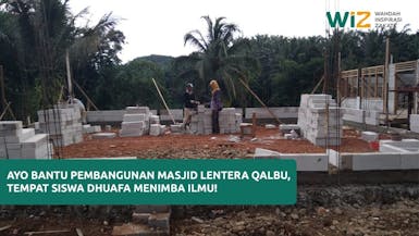 Ayo Bantu Pembangunan Masjid Lentera Qalbu, Tempat Siswa Dhuafa Menimba Ilmu!