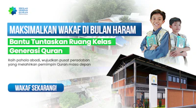 Wakaf di Bulan Haram : Pembangunan Sekolah Quran untuk Dhuafa