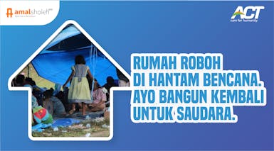 Bangun Kembali Hunian yang Layak untuk Saudara Terdampak Bencana